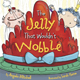The Jelly That Wouldn't Wobble